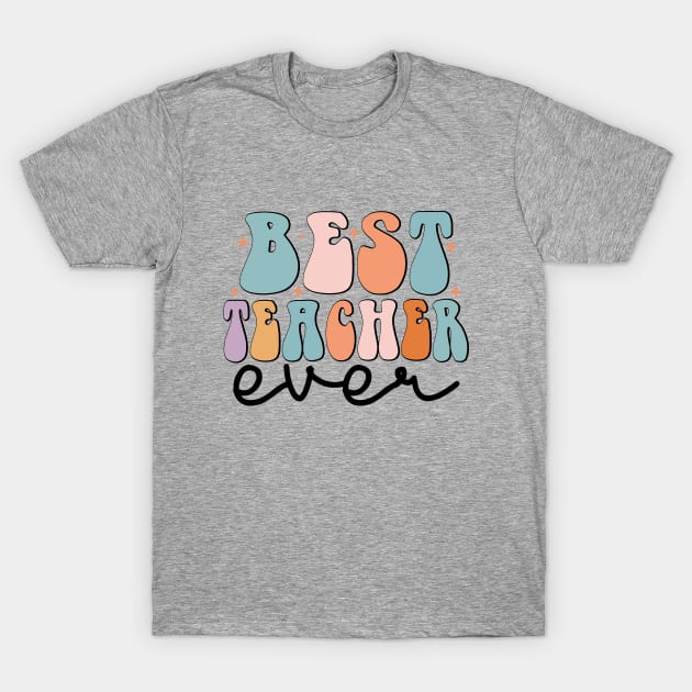 Best Teacher Ever | Best Teacher Gift | Co-worker Gift | Gift For Teacher T-Shirt by Vanglorious Joy